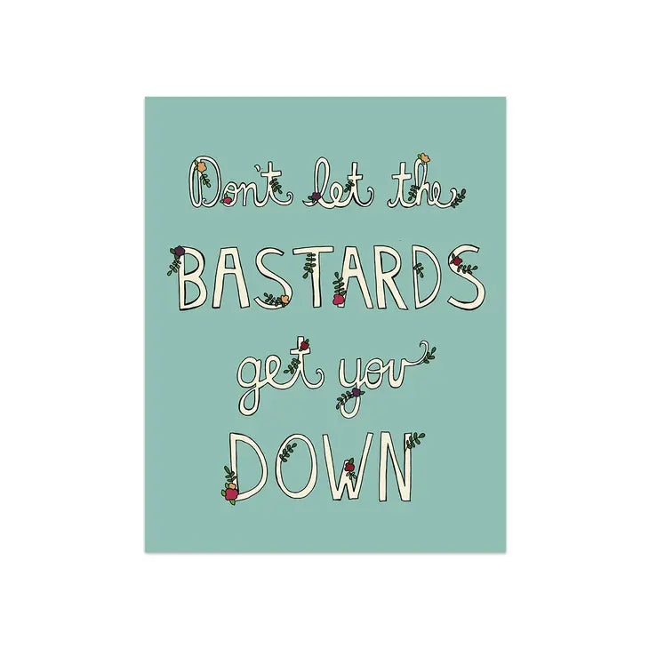 Art Print | Don't Let The Bastards Get You Down