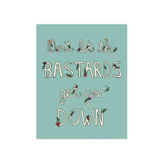 Art Print | Don't Let The Bastards Get You Down